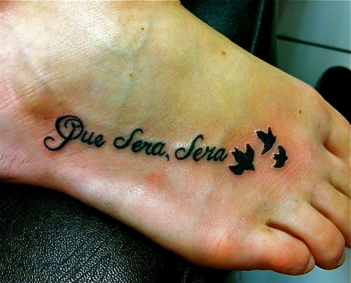 Que sera sera tattoo on foot for women